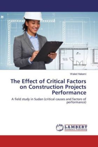 Kniha The Effect of Critical Factors on Construction Projects Performance Waled Hakami