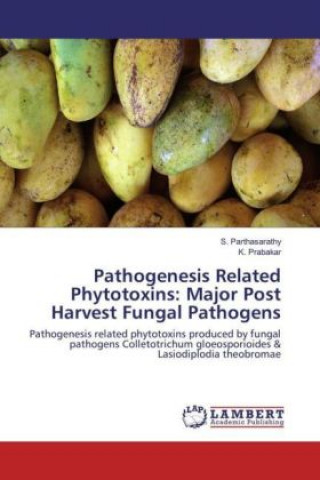 Książka Pathogenesis Related Phytotoxins: Major Post Harvest Fungal Pathogens S. Parthasarathy