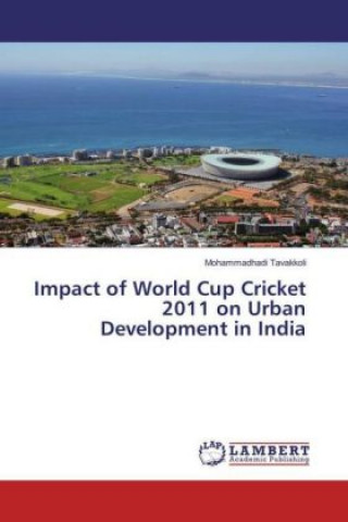Kniha Impact of World Cup Cricket 2011 on Urban Development in India Mohammadhadi Tavakkoli
