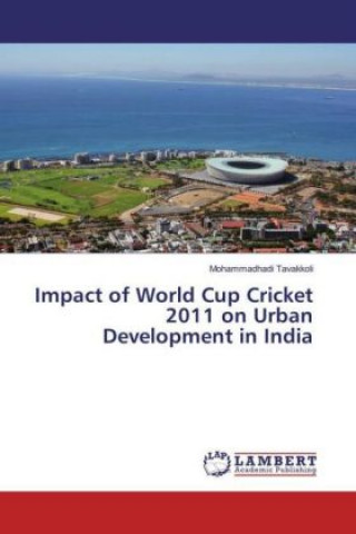 Libro Impact of World Cup Cricket 2011 on Urban Development in India Mohammadhadi Tavakkoli