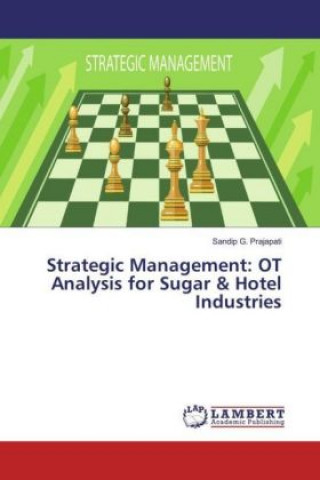 Könyv Strategic Management: OT Analysis for Sugar & Hotel Industries Sandip G. Prajapati
