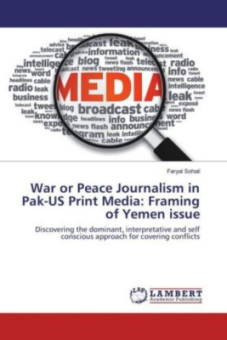 Kniha War or Peace Journalism in Pak-US Print Media: Framing of Yemen issue Faryal Sohail