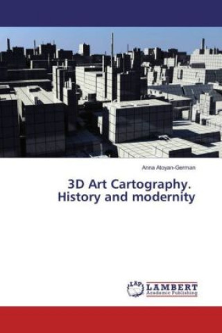 Carte 3D Art Cartography. History and modernity Anna Atoyan-German