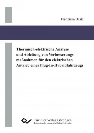 Buch Thermisch-elektrische Analyse und Ableitung von Verbesserungsmaßnahmen für den elektrischen Antrieb eines Plug-In-Hybridfahrzeugs Franziska Beste