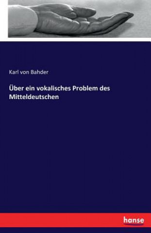 Kniha UEber ein vokalisches Problem des Mitteldeutschen Karl Von Bahder