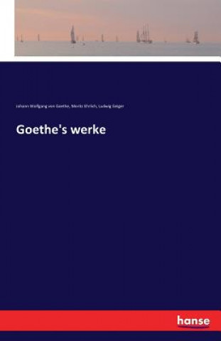 Könyv Goethe's werke Johann Wolfgang Von Goethe