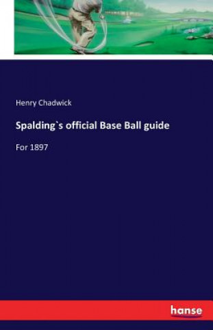 Kniha Spalding`s official Base Ball guide Regius Professor of Divinity Henry Chadwick