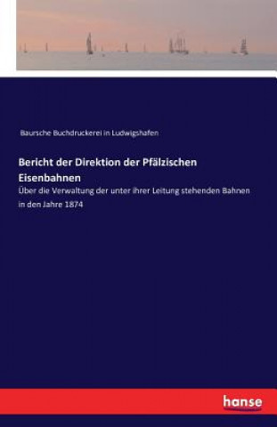 Kniha Bericht der Direktion der Pfalzischen Eisenbahnen Baursche Buchdruckerei in Ludwigshafen