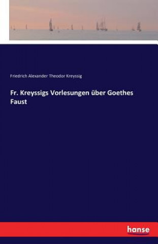 Książka Fr. Kreyssigs Vorlesungen uber Goethes Faust Friedrich Alexander Theodor Kreyssig