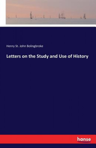 Carte Letters on the Study and Use of History Henry St John Bolingbroke