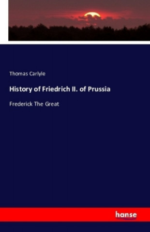 Książka History of Friedrich II. of Prussia Thomas Carlyle