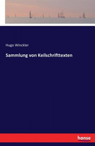 Könyv Sammlung von Keilschrifttexten Hugo Winckler