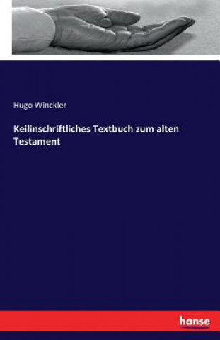Carte Keilinschriftliches Textbuch zum alten Testament Hugo Winckler