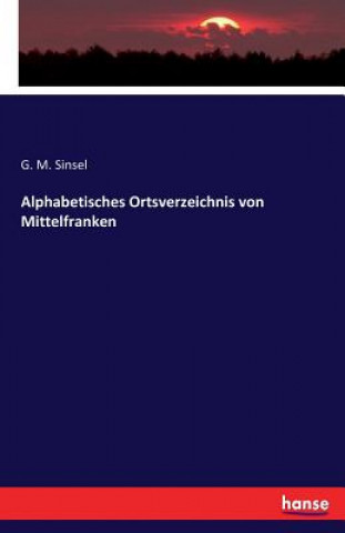 Carte Alphabetisches Ortsverzeichnis von Mittelfranken G M Sinsel