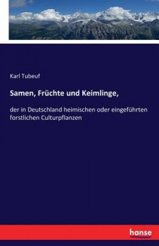 Carte Samen, Fruchte und Keimlinge, Karl Tubeuf