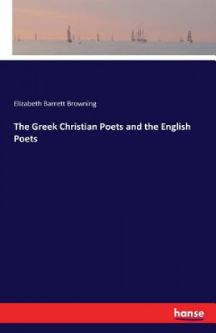 Kniha Greek Christian Poets and the English Poets Elizabeth Barrett Browning
