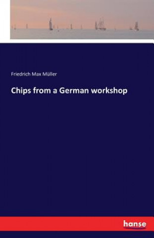 Kniha Chips from a German workshop Friedrich Max Muller