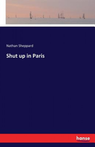 Könyv Shut up in Paris Nathan Sheppard