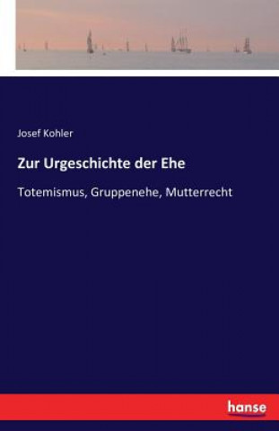 Kniha Zur Urgeschichte der Ehe Josef Kohler