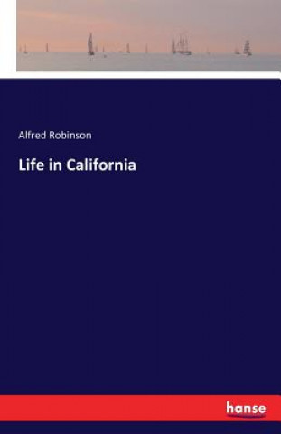 Kniha Life in California Alfred Robinson