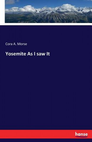 Könyv Yosemite As I saw It Cora a Morse