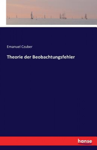 Könyv Theorie der Beobachtungsfehler Emanuel Czuber