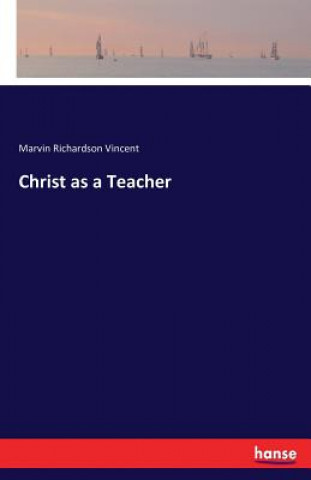 Kniha Christ as a Teacher Marvin Richardson Vincent