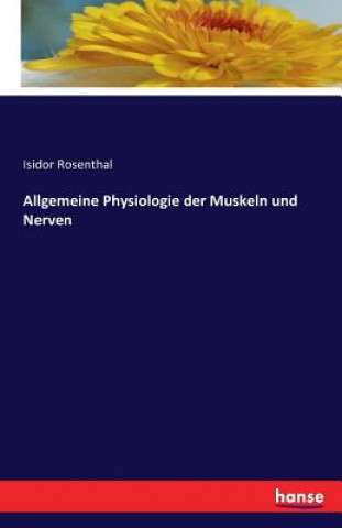 Knjiga Allgemeine Physiologie der Muskeln und Nerven Isidor Rosenthal