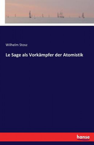 Könyv Le Sage als Vorkampfer der Atomistik Wilhelm Stosz