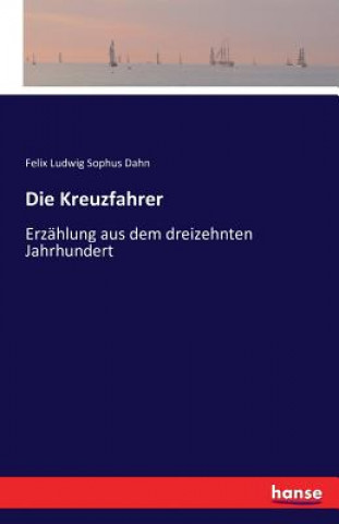 Kniha Kreuzfahrer Felix Ludwig Sophus Dahn