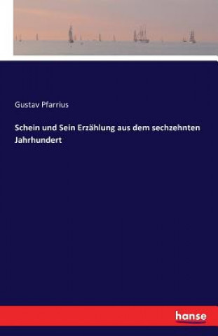 Könyv Schein und Sein Erzahlung aus dem sechzehnten Jahrhundert Gustav Pfarrius