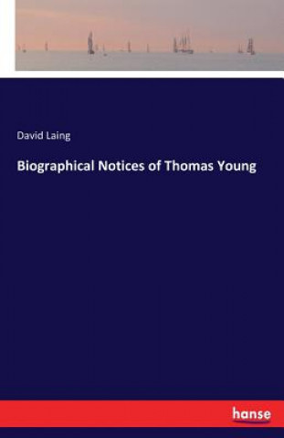 Carte Biographical Notices of Thomas Young David Laing