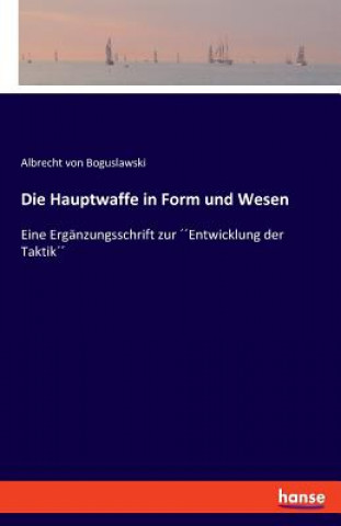 Könyv Hauptwaffe in Form und Wesen Albrecht Von Boguslawski