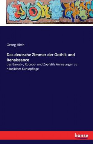 Kniha deutsche Zimmer der Gothik und Renaissance Georg Hirth