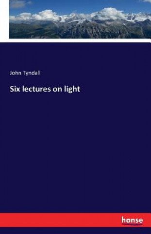 Carte Six lectures on light John Tyndall
