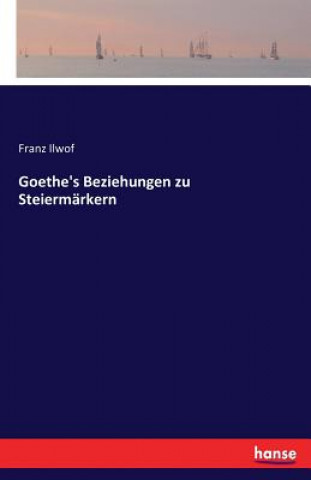 Carte Goethe's Beziehungen zu Steiermarkern Franz Ilwof
