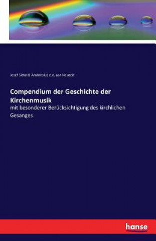 Kniha Compendium der Geschichte der Kirchenmusik Josef Sittard