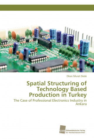 Kniha Spatial Structuring of Technology Based Production in Turkey Okan Murat Dede