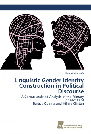 Kniha Linguistic Gender Identity Construction in Political Discourse Basant Moustafa