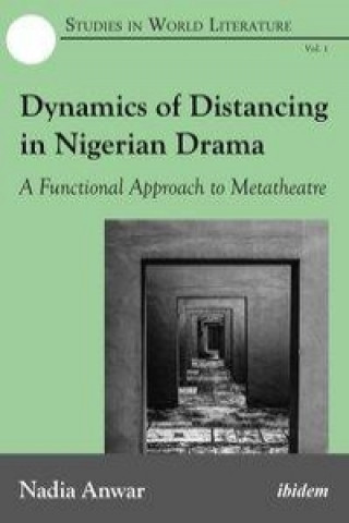 Kniha Dynamics of Distancing in Nigerian Drama Nadia Anwar