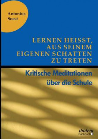 Carte Lernen heisst, aus seinem eigenen Schatten zu treten. Kritische Meditationen uber die Schule Antonius Soest