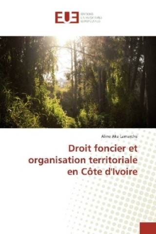 Carte Droit foncier et organisation territoriale en Côte d'Ivoire Aline Aka Lamarche