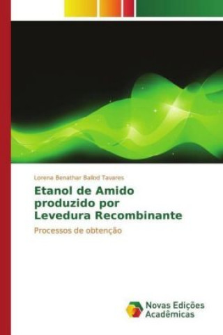 Kniha Etanol de Amido produzido por Levedura Recombinante Lorena Benathar Ballod Tavares