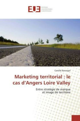 Livre Marketing territorial : le cas d'Angers Loire Valley Camille Baranger