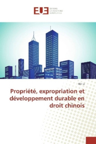 Könyv Propriété, expropriation et développement durable en droit chinois Bin Li