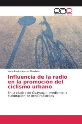 Kniha Influencia de la radio en la promoción del ciclismo urbano María Paulina Arenas Mendieta