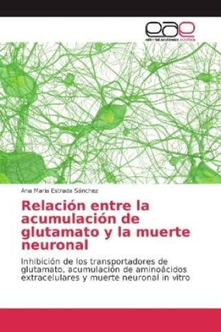 Knjiga Relación entre la acumulación de glutamato y la muerte neuronal Ana Maria Estrada Sánchez