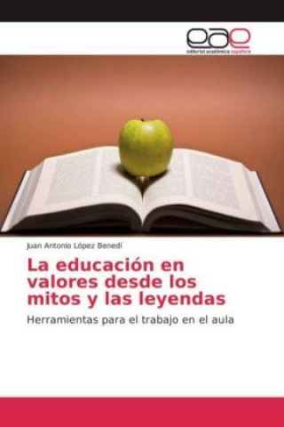 Libro La educación en valores desde los mitos y las leyendas Juan Antonio López Benedí