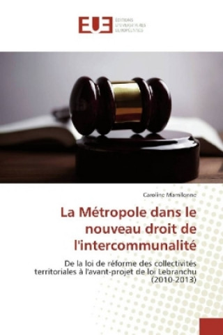 Buch La Métropole dans le nouveau droit de l'intercommunalité Caroline Mamilonne