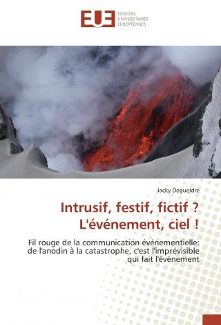 Kniha Intrusif, festif, fictif ? L'événement, ciel ! Jacky Degueldre